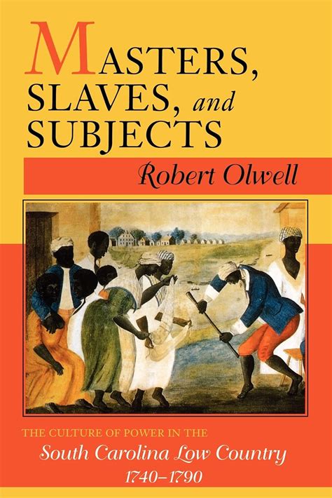 masters slaves and subjects the culture of power in the south carolina low country 1740 1790 Doc