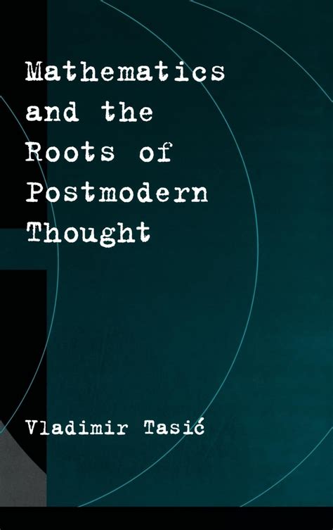 mathematics and the roots of postmodern thought Reader