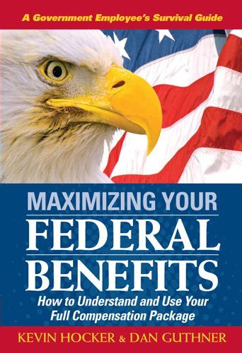 maximizing your federal benefits how to understand and use your full compensation package Kindle Editon