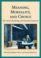 meaning mortality and choice the social psychology of existential concerns Epub