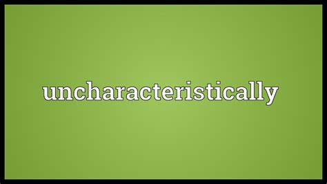 meaning of uncharacteristically