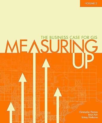 measuring up the business case of gis volume 2 case studies in gis PDF