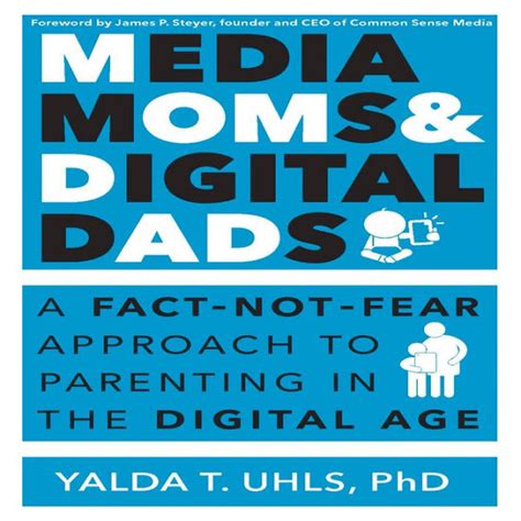 media moms and digital dads a fact not fear approach to parenting in the digital age PDF