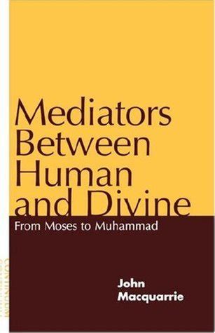 mediators between human and divine from moses to muhammad Reader