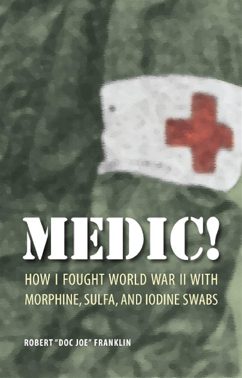 medic how i fought world war ii with morphine sulfa and iodine swabs PDF