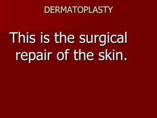 medical term for surgical repair of the skin Reader