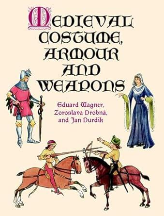 medieval costume armour and weapons dover fashion and costumes PDF