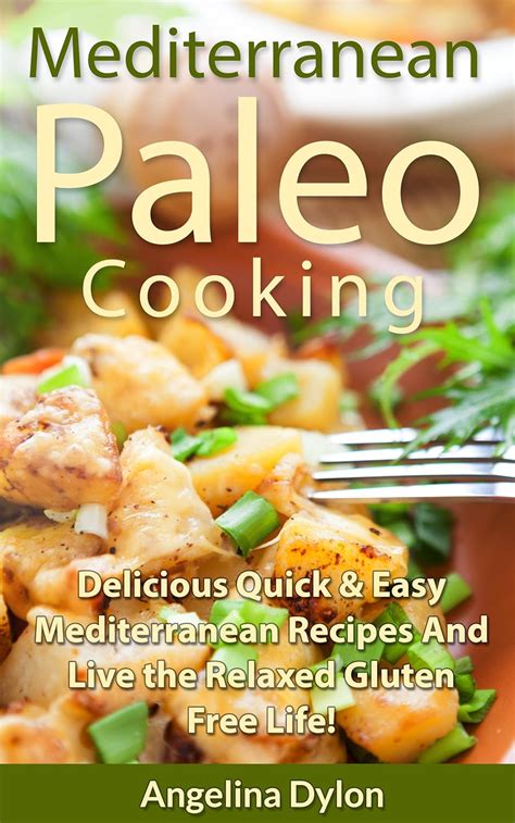 mediterranean paleo cooking delicious quick and easy mediterranean recipes and live the relaxed gluten free life Kindle Editon