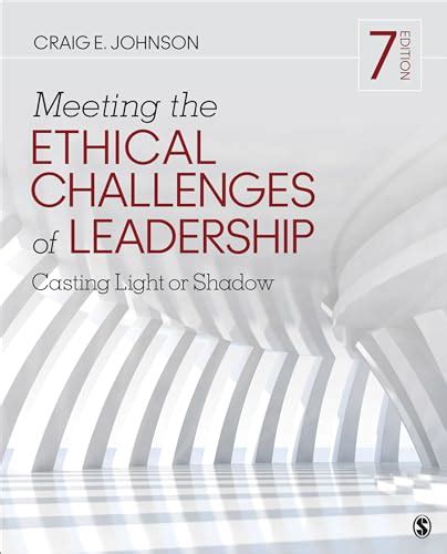 meeting the ethical challenges of leadership casting light or shadow Reader