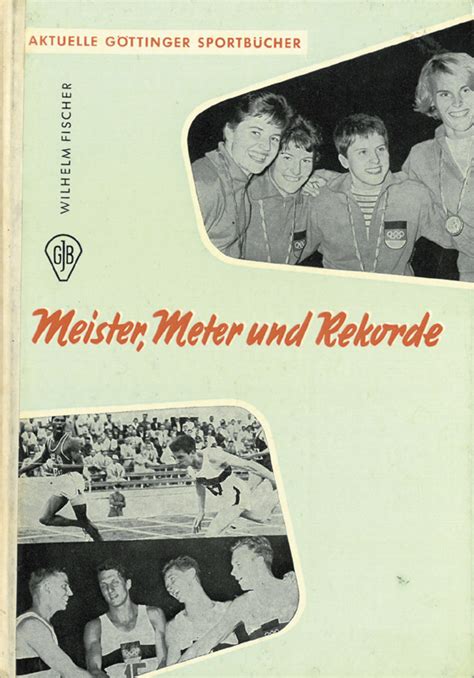 meister meter und rekorde aktuelle gttinger sportbcher die tage der leichtathletik der olympischen spiele von rom 1960 und was danach geschah PDF