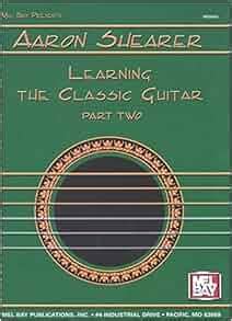 mel bay presents aaron shearer learning the classic guitar part 2 Kindle Editon