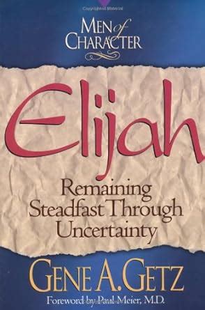 men of character elijah remaining steadfast through uncertainty PDF