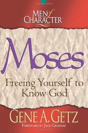men of character moses freeing yourself to know god Doc