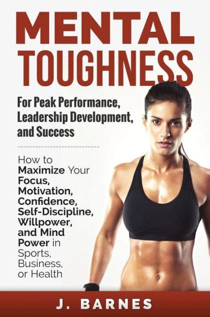 mental toughness for peak performance leadership development and success how to maximize your focus motivation PDF