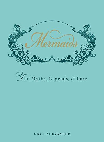 mermaids the myths legends and lore Kindle Editon