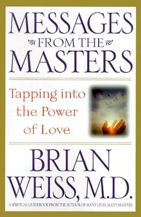 messages from the masters tapping into the power of love Reader