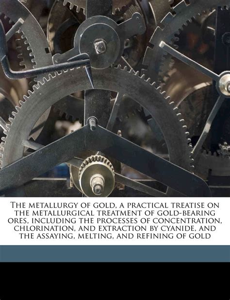 metallurgy of gold the metallurgical treatment of gold bearing ores Reader