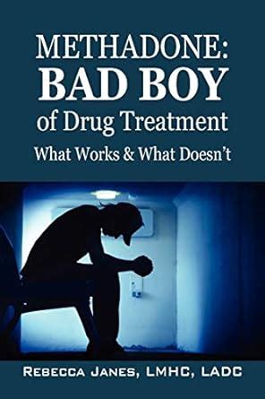 methadone bad boy of drug treatment what works and what doesnt Reader