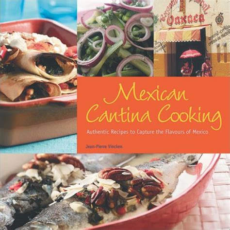 mexican cantina cooking authentic recipes to capture the flavours of mexico Epub