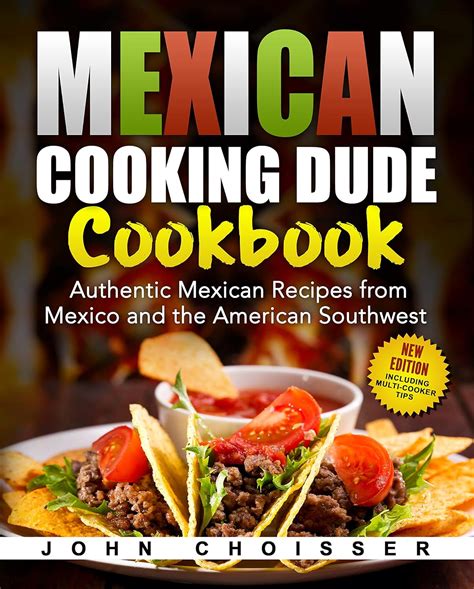 mexican cooking dude cookbook authentic mexican recipes from mexico and the american southwest Kindle Editon