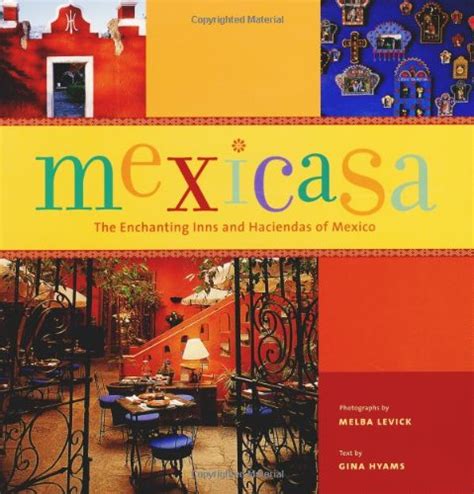 mexicasa the enchanting inns and haciendas of mexico Reader