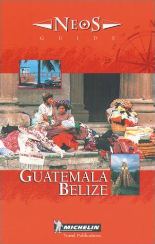 michelin neos guide guatemala belize 1e neos guide Kindle Editon