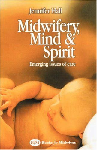 midwifery mind and spirit emerging issues of care 1e Doc