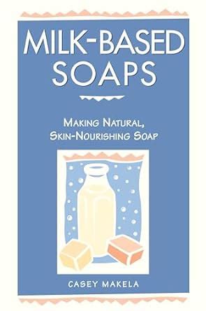 milk based soaps making natural skin nourishing soap Doc