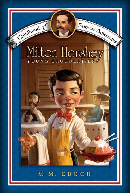milton hershey young chocolatier childhood of famous americans PDF