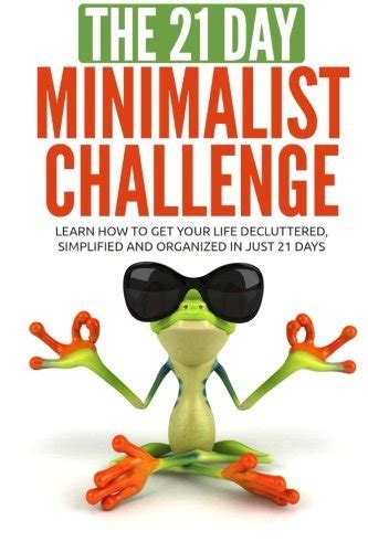 minimalism the 21 day minimalism challenge learn how to get your life decluttered simplified and organized PDF