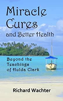 miracle cures and better health beyond the teachings of hulda clark Doc