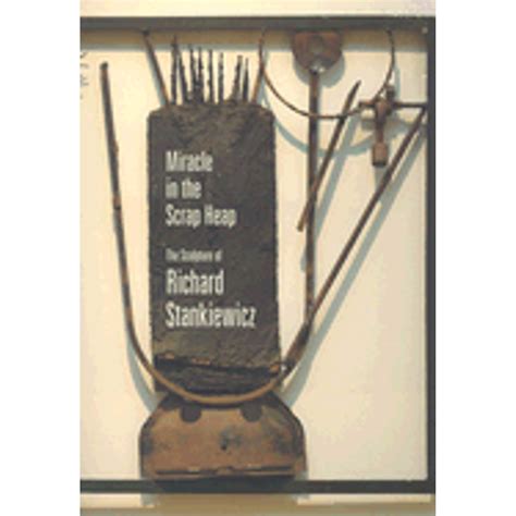 miracle in the scrap heap the sculpture of richard stankiewicz Kindle Editon