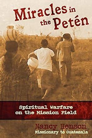 miracles in the peten spiritual warfare on the mission field PDF