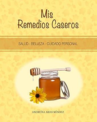 mis remedios caseros salud belleza cuidado personal spanish edition Doc