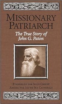 missionary patriarch the true story of john g paton Reader