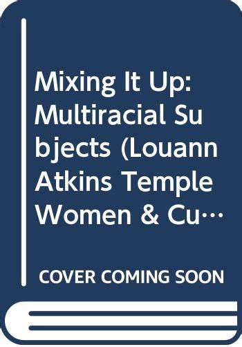 mixing it up multiracial subjects louann atkins temple women and culture PDF