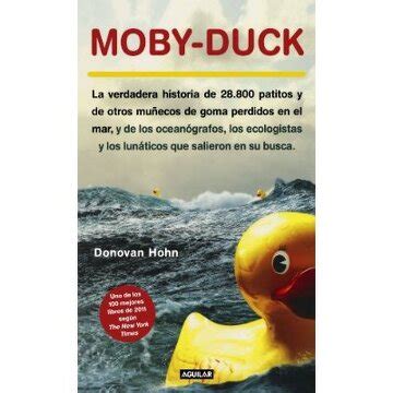 moby duck la verdadera historia de 28 800 patitos y de otros munecos de goma perdidos en e otros generales aguilar Reader