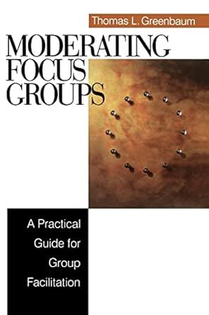 moderating focus groups a practical guide for group facilitation Doc