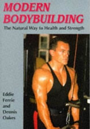 modern bodybuilding the natural way to health and strength the skills of the game Kindle Editon