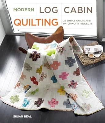 modern log cabin quilting 25 simple quilts and patchwork projects Doc