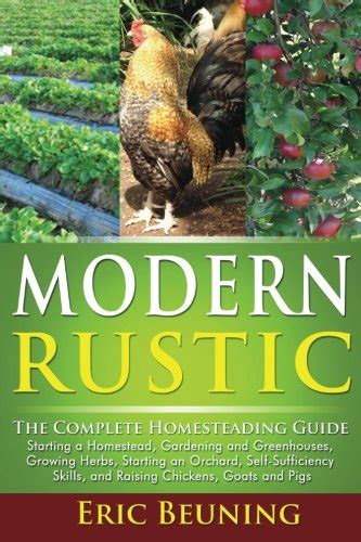 modern rustic the complete homesteading guide starting a homestead gardening and greenhouses growing herbs Kindle Editon