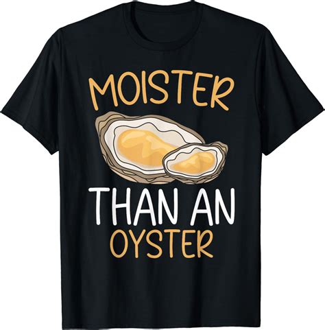 moister than an oyster shirt