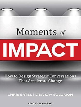 moments of impact how to design strategic conversations that accelerate change Doc