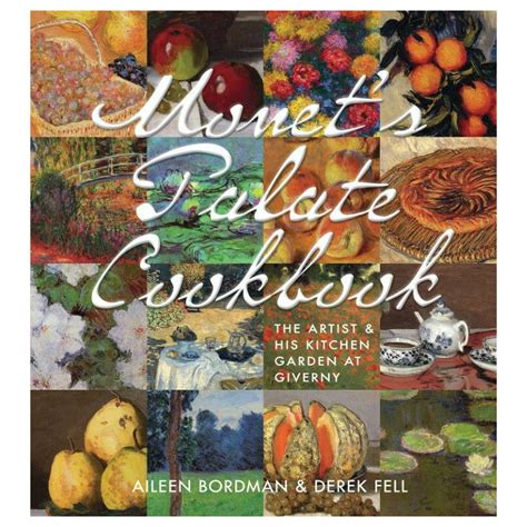 monets palate cookbook the artist and his kitchen garden at giverny Reader