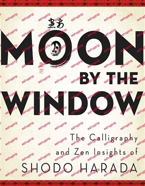 moon by the window the calligraphy and zen insights of shodo harada Doc