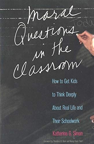 moral questions in the classroom how to get kids to think deeply about real life and their schoolwork Kindle Editon