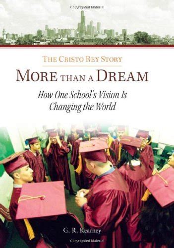 more than a dream the cristo rey story how one schools vision is changing the world Doc