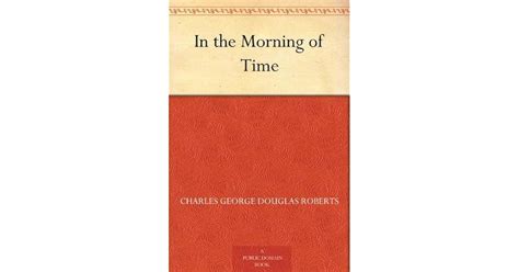morning time charles g roberts Kindle Editon