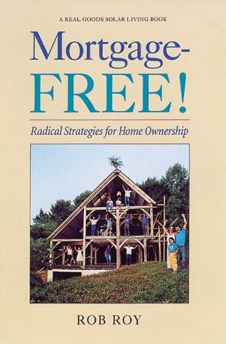 mortgage free radical strategies for home ownership real goods solar living books Epub