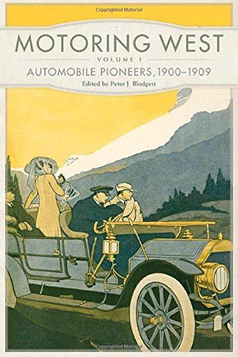 motoring west volume 1 automobile pioneers 1900–1909 Kindle Editon